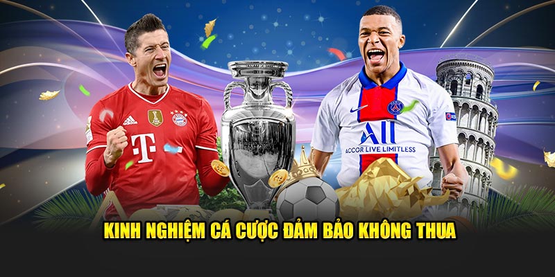 Kinh nghiệm cá cược đảm bảo không thua