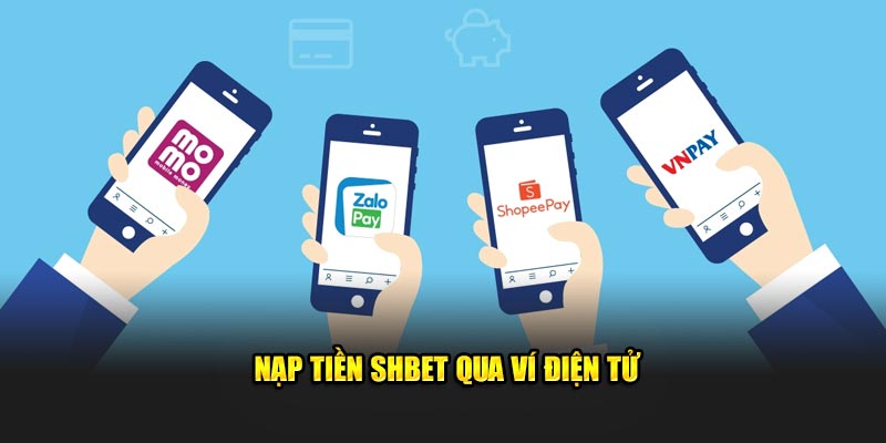 Nạp tiền SHBET bằng ví điện tử