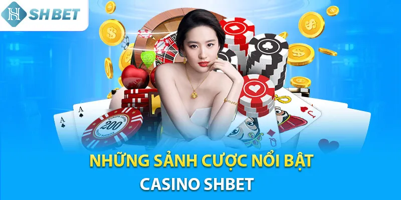 Khám phá những sảnh game nổi bật tại Casino Shbet